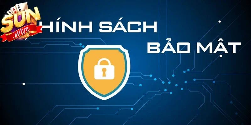 Tìm hiểu khái niệm chính sách bảo mật tại Sunwin