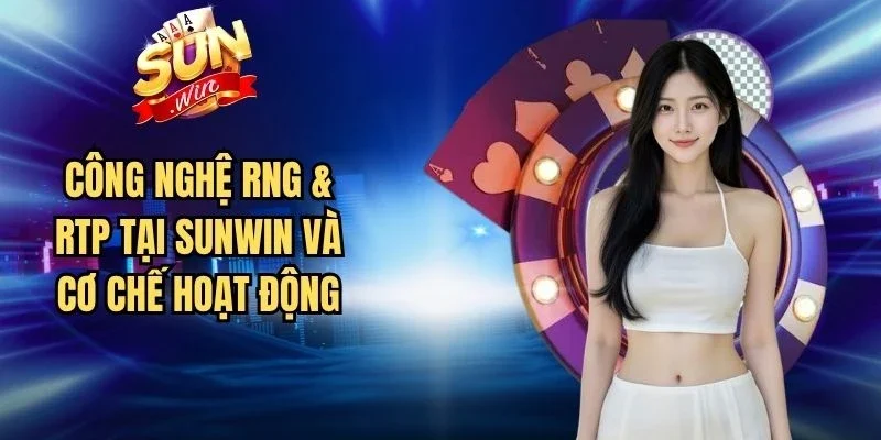 Công Nghệ RNG & RTP Tại Sunwin