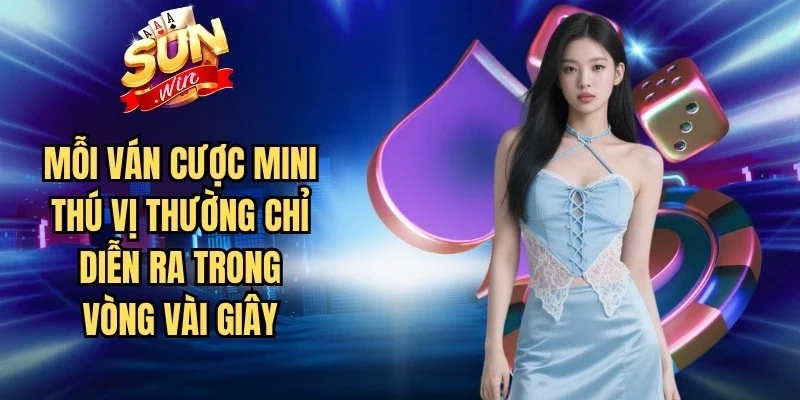Mỗi ván cược mini thú vị thường chỉ diễn ra trong vòng vài giây